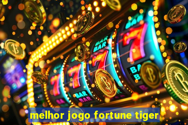 melhor jogo fortune tiger